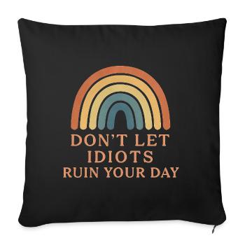 don t let idiots ruin your day - Sofa pillowcase 17,3'' x 17,3'' (45 x 45 cm) - black - Front