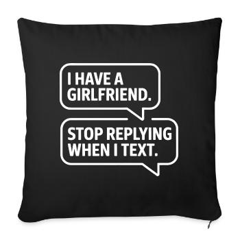 I Have A Girlfriend Stop Replying Anti Flirt Party - Sofakissenbezug 45 x 45 cm - Schwarz - Vorne