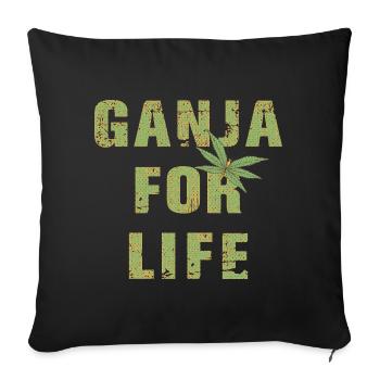 Ganja for Life - Sofakissenbezug 45 x 45 cm - Schwarz - Vorne