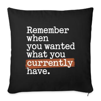 Remember When You Wanted Dankbarkeit Achtsamkeit - Sofakissenbezug 45 x 45 cm - Schwarz - Vorne