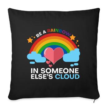Be a rainbow in someone's elses cloud - Sofa pillowcase 17,3'' x 17,3'' (45 x 45 cm) - black - Front