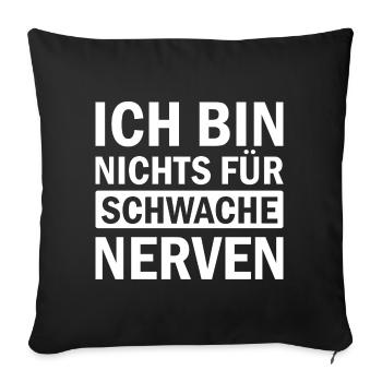 ICH BIN NICHTS FÜR SCHWACHE NERVEN - Sofakissenbezug 45 x 45 cm - Schwarz - Vorne