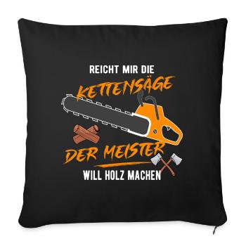 Der Meister will Holz machen! - Sofakissenbezug 45 x 45 cm - Schwarz - Vorne