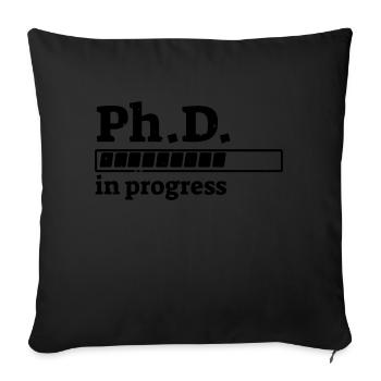 Ph.D. in Progress Staff Shirt with Progress - Sofa pillowcase 17,3'' x 17,3'' (45 x 45 cm) - black - Front