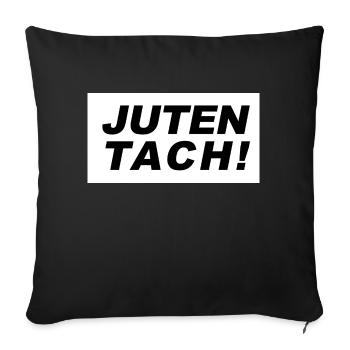 Guten Tag oder Juten Tach - Sofakissenbezug 45 x 45 cm - Schwarz - Vorne