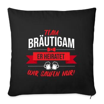 Team Bräutigam Junggesellenabschied JGA Poltern Po - Sofakissenbezug 45 x 45 cm - Schwarz - Vorne