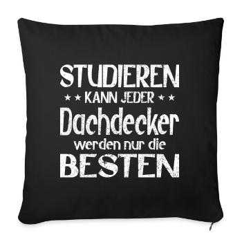 Studieren kann jeder Dachdecker werden die Besten - Sofakissenbezug 45 x 45 cm - Schwarz - Vorne