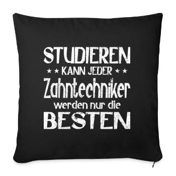 Studieren kann jeder Zahntechniker die Besten - Sofakissenbezug 45 x 45 cm - Schwarz - Vorne