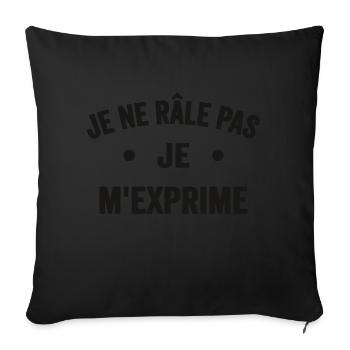 Je Ne Râle Pas Je M'exprime Humour Râleur Râleuse - Housse de coussin décorative 45 x 45 cm - noir - Devant