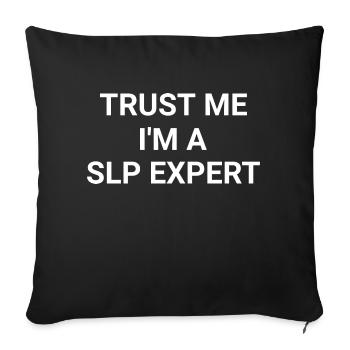 Trust Me I m A SLP Expert - Sofa pillowcase 17,3'' x 17,3'' (45 x 45 cm) - black - Front