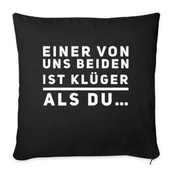 Einer von uns beiden ist klüger als du! - Sofakissenbezug 45 x 45 cm - Schwarz - Vorne