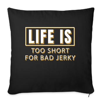 Das Leben ist zu kurz für schlechte Beef Jerky - Sofakissenbezug 45 x 45 cm - Schwarz - Vorne