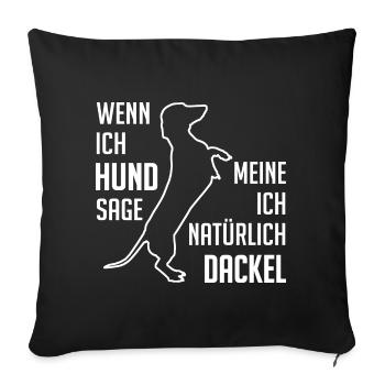 Wenn ich Hund sage meine ich Dackel Dackelspruch - Sofakissenbezug 45 x 45 cm - Schwarz - Vorne