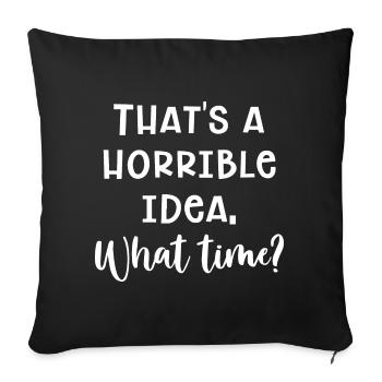 Horrible Idea - Sofa pillowcase 17,3'' x 17,3'' (45 x 45 cm) - black - Front
