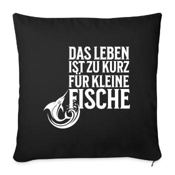 Das Leben ist zu kurz für kleine Fische - Sofakissenbezug 45 x 45 cm - Schwarz - Vorne