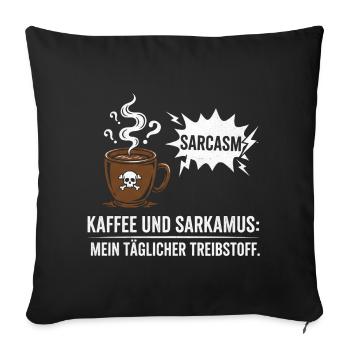 Kaffee und Sarkasmus Treibstoff - Sofakissenbezug 45 x 45 cm - Schwarz - Vorne