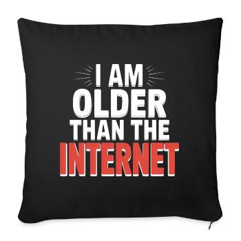 I am older than the Internet - Funny Quote T-Shirt - Sofa pillowcase 17,3'' x 17,3'' (45 x 45 cm) - black - Front