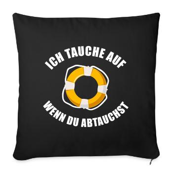 Ich tauche auf wenn du abtauchst - Spruch weiß - Sofakissenbezug 45 x 45 cm - Schwarz - Vorne