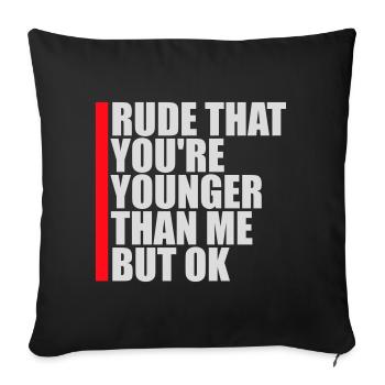 Rude that you're younger than me but ok Birthday - Sofa pillowcase 17,3'' x 17,3'' (45 x 45 cm) - black - Front