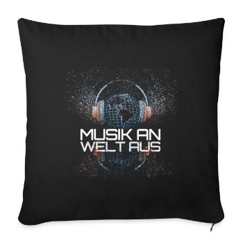 Musik Sprüche > Musik an - Welt aus - Sofakissenbezug 45 x 45 cm - Schwarz - Vorne