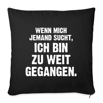 Ich bin zu weit gegangen - Sofakissenbezug 45 x 45 cm - Schwarz - Vorne