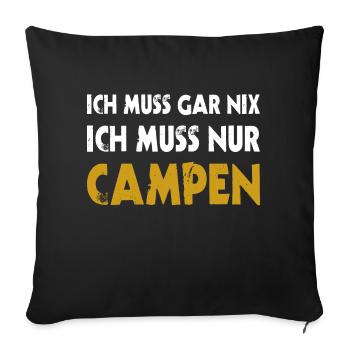 Ich muss garnix nur campen Zelten Camping T-Shirt - Sofakissenbezug 45 x 45 cm - Schwarz - Vorne