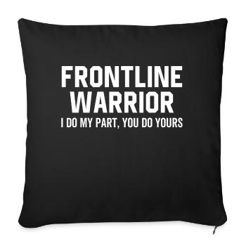 Frontline Warrior I Do My Part You Do Yours - Sofakissenbezug 45 x 45 cm - Schwarz - Vorne