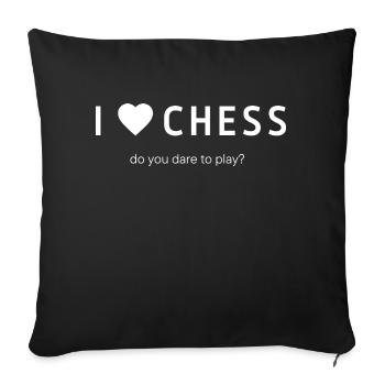 I LOVE CHESS. Do you dare to play? - Sofa pillowcase 17,3'' x 17,3'' (45 x 45 cm) - black - Front