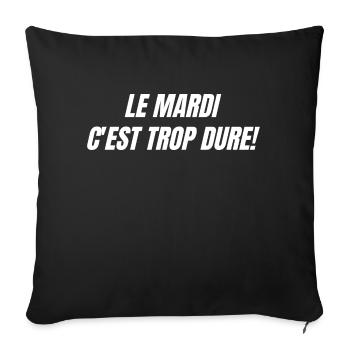 Le mardi c'est trop dure - humour - Housse de coussin décorative 45 x 45 cm - noir - Devant