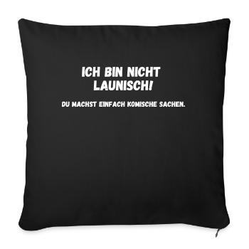 Ich bin nicht launisch - Sofakissenbezug 45 x 45 cm - Schwarz - Vorne
