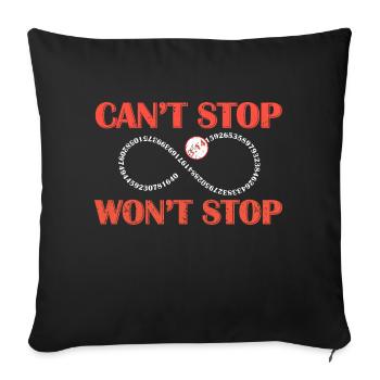 Can t Stop Won t Stop Pi Day Math Geek T shirt - Sofa pillowcase 17,3'' x 17,3'' (45 x 45 cm) - black - Front