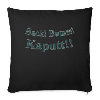 Hack Bumm Kaputt - Sofakissenbezug 45 x 45 cm - Schwarz - Vorne