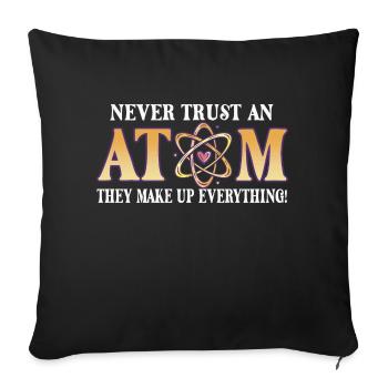 Never trust an atom - they invent everything - Sofa pillowcase 17,3'' x 17,3'' (45 x 45 cm) - black - Front
