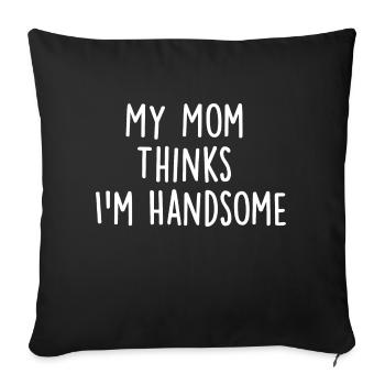 My Mom Thinks Im Handsome - Sofa pillowcase 17,3'' x 17,3'' (45 x 45 cm) - black - Front
