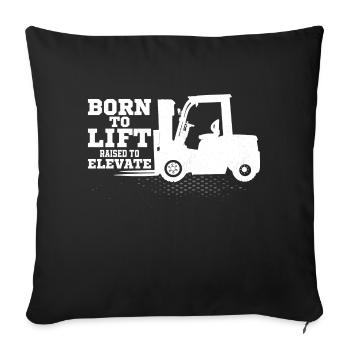 Born To Lift Raised To Elevate Forklift Driver Job - Sofa pillowcase 17,3'' x 17,3'' (45 x 45 cm) - black - Front