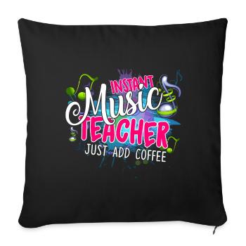 Instant Music Teacher Just Add Coffee - Sofa pillowcase 17,3'' x 17,3'' (45 x 45 cm) - black - Front