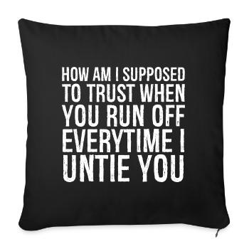 how am I supposed to trust when you run everytime - Sofa pillowcase 17,3'' x 17,3'' (45 x 45 cm) - black - Front