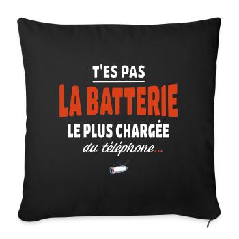 T’es pas la batterie la plus chargée du téléphone - Housse de coussin décorative 45 x 45 cm - noir - Devant