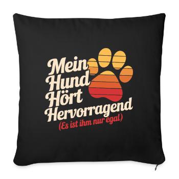 Mein Hund Hört Hervorragend Es Ist Ihm Nur Egal - Sofakissenbezug 45 x 45 cm - Schwarz - Vorne