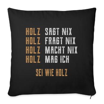Sei wie Holz - Sofakissenbezug 45 x 45 cm - Schwarz - Vorne