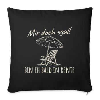 Mir doch egal Bin eh bald in Rente - Sofakissenbezug 45 x 45 cm - Schwarz - Vorne