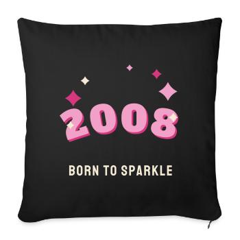 2008 Born to Sparkle Jahrgang 18. Geburtstag - Sofakissenbezug 45 x 45 cm - Schwarz - Vorne