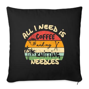 All I need is coffee and my knitting needles - Sofakissenbezug 45 x 45 cm - Schwarz - Vorne