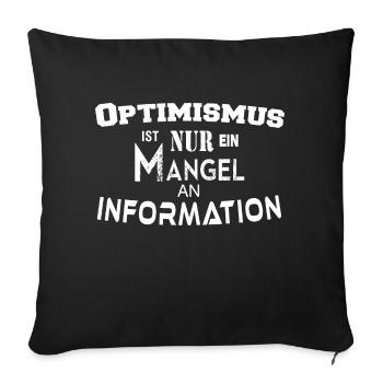 Optimism is just a lack of information - Sofa pillowcase 17,3'' x 17,3'' (45 x 45 cm) - black - Front