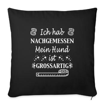 Ich hab nachgemessen - Hundemotiv - Hundespruch - Sofakissenbezug 45 x 45 cm - Schwarz - Vorne