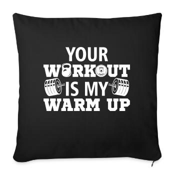 Your workout is my warm up Gym Sport Geschenk - Sofakissenbezug 45 x 45 cm - Schwarz - Vorne