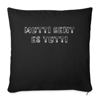 Mutti geht es tutti lustiger Spruch Mama Mutter - Sofakissenbezug 45 x 45 cm - Schwarz - Vorne