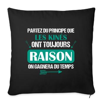 Kiné - Toujours Raison - Cadeau - Drôle - Métier - Housse de coussin décorative 45 x 45 cm - noir - Devant