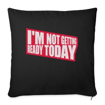 not getting ready today - Sofa pillowcase 17,3'' x 17,3'' (45 x 45 cm) - black - Front