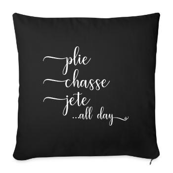 Ballett Ballerina Spruch Plie Chasse Jete All Day - Sofakissenbezug 45 x 45 cm - Schwarz - Vorne